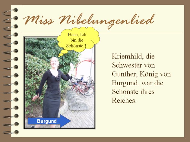 Kriemhild, die Schwester von Gunther, König von Brugund, war die Schönste ihres Reiches